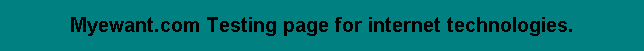 Myewant.com Testing page for internet technologies.